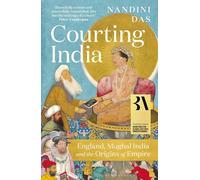 Courting India: England, Mughal India and the Origins of Empire
