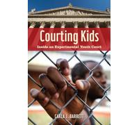 Courting Kids: Inside an Experimental Youth Court: 25 (Alternative Criminology)