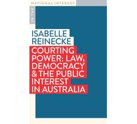 Courting Power : Law, Democracy & the Public Interest in Australia
