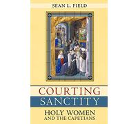 Courting Sanctity: Holy Women and the Capetians