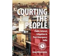 Courting the People: Public Interest Litigation in Post-Emergency India (South Asia in the Social Sciences)
