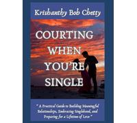 COURTING WHEN YOU'RE SINGLE: “A Practical Guide to Building Meaningful Relationships, Embracing Singlehood, and Preparing for a Lifetime of Love”