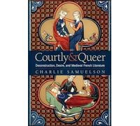 Courtly and Queer: Deconstruction, Desire, and Medieval French Literature (Interventions: New Studies in Medieval Culture)