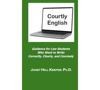 Courtly English: Guidance for Law Students Who Want to Write Correctly, Clearly, and Concisely