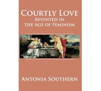 Courtly Love Revisited in the Age of Feminism