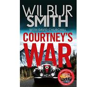 Courtney's War: The incredible Second World War epic from the master of adventure, Wilbur Smith