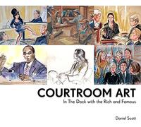 Courtroom Art: In The Dock with the Rich and Famous