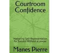 Courtroom Confidence: Mastering Self-Representation for Success Without a Lawyer