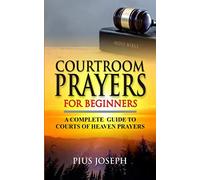 Courtroom Prayers for Beginners: A Complete Guide to Courts of Heaven Prayers: 2