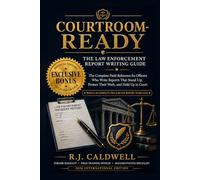 Courtroom Ready: The Law Enforcement Report Writing Guide
