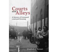 Courts and Alleys : A history of Liverpool courtyard housing