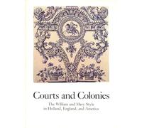 Courts and Colonies: The William and Mary Style in Holland, England, and America (Cooper-Hewitt Museum/Smith Institution)