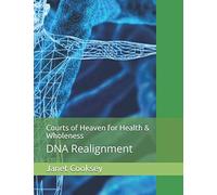 Courts of Heaven for Health & Wholeness: DNA Realignment (Unveiling Your Identity)