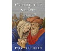 Courtship of the Saints: How the Saints Met Their Spouses