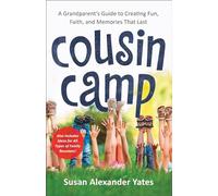 Cousin Camp – A Grandparent's Guide to Creating Fun, Faith, and Memories That Last