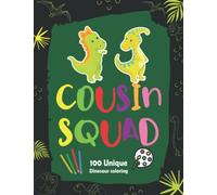 Cousin Squad Dinosaur Coloring Book: Cute Dinosaur Gift For adults, Kids, Cousin, 100 Unique Dinosaur Coloring, Coloring Book with Funny, Easy, and Relaxing