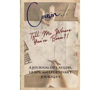 Cousin… Tell Me Where You’ve Been?!: A Guided Travel Journal Created For Cousins To Record Their Adventures, Learn From Experiences, And Share Stories From Every Memorable Trip.