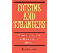 Cousins and Strangers: Spanish Immigrants in Buenos Aires, 1850-1930