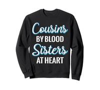 Cousins By Blood Sisters At Heart For Best Cousins Sweatshirt
