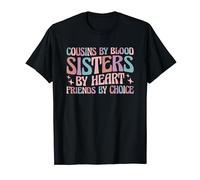 Cousins By Blood Sisters By Heart Friends By Choice T-Shirt