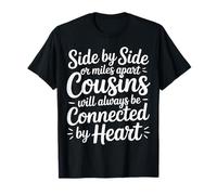 Cousins Close at Heart Near Or Far Side by Side - T-Shirt