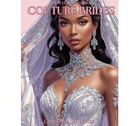 Couture Brides Adult Coloring Book: Beautiful Wedding Gowns and Elegant Bridal Fashion to Color and Relax