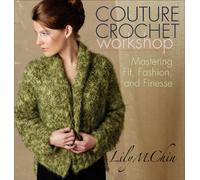 Couture Crochet Workshop: Mastering Fit, Fashion, and Finesse