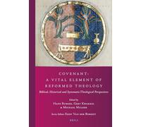 Covenant: A Vital Element of Reformed Theology: Biblical, Historical and Systematic-Theological Perspectives: 42 (Studies in Reformed Theology)