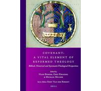 Covenant: A Vital Element of Reformed Theology: Biblical, Historical and Systematic-Theological Perspectives: 42 (Studies in Reformed Theology)