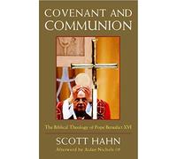 Covenant and Communion: The Biblical Theology of Pope Benedict XVI