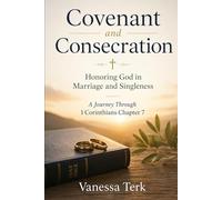 Covenant and Consecration: Honoring God in Marriage and Singleness (Journey Through 1 Corinthians Series)