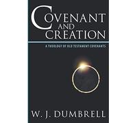 Covenant and Creation: A Theology of Old Testament Covenants