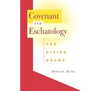 Covenant and Eschatology: The Divine Drama by Michael S. Horton (2002-02-01)