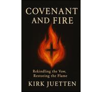 Covenant and Fire: Rekindling the Vow, Restoring the Flame