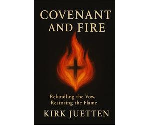Covenant and Fire: Rekindling the Vow, Restoring the Flame
