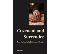 Covenant and Surrender: Three Stories of Faith, Discipline, and Devotion (The Discipline Series)