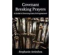 Covenant Breaking Prayers: A Guide to Divorcing Every Evil Agreement