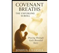 (Covenant Breaths) The Unfurling Scroll: Praying Through God's Revealed Story (Prayer and Healing)