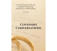 Covenant Conversations: 10 Truth-Based Talks for Couples Preparing, Repairing, or Rebuilding (The Covenant Path Series)