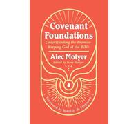 Covenant Foundations: Understanding the Promise-Keeping God of the Bible