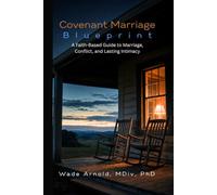 Covenant Marriage Blueprint: A Faith-Based Guide to Marriage, Conflict, and Lasting Intimacy
