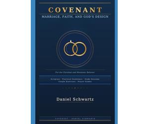 COVENANT: Marriage, Faith, and God's Design: A Comprehensive Guide and 11-Week Study Course For the Christian and Messianic Believer (Biblical Studies/References)