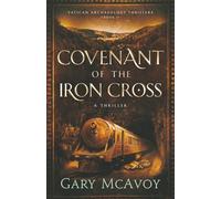 Covenant of the Iron Cross: 1 (Vatican Archaeology Thrillers)