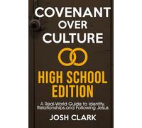 Covenant Over Culture High School Edition: A Real-World Guide to Identity, Relationships,and Following Jesus