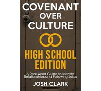 Covenant Over Culture High School Edition: A Real-World Guide to Identity, Relationships,and Following Jesus