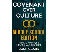 Covenant Over Culture Middle School Edition: Friends, Feelings & Figuring Out Your Faith