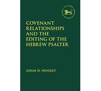 Covenant Relationships and the Editing of the Hebrew Psalter (The Library of Hebrew Bible/Old Testament Studies)