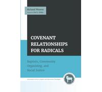 Covenant Relationships for Radicals: Baptists, Community Organizing, and Social Justice (Amsterdam Series in Baptist and Mennonite Theologies)