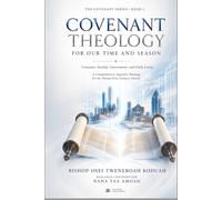 Covenant Theology For Our Time And Season: Covenant, Sonship, Government, and Daily Living (The Covenant Series)