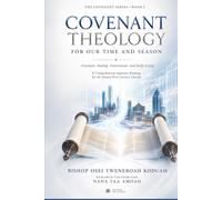 Covenant Theology For Our Time And Season: Covenant, Sonship, Government, and Daily Living (The Covenant Series)